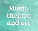 Music, Theatre and Art Music, Theatre and Art